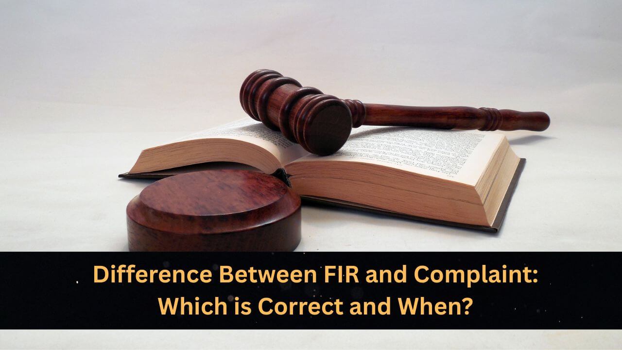 Difference Between FIR and Complaint: Which is Correct and When?
