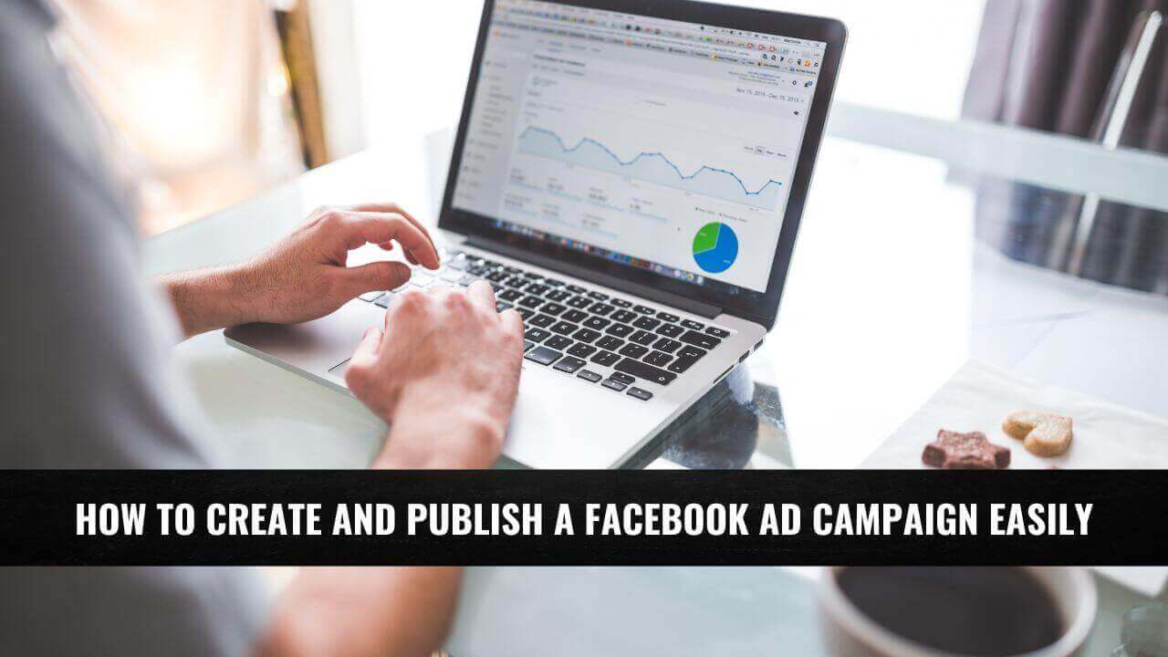 How to Create and Publish a Facebook Ad Campaign Easily