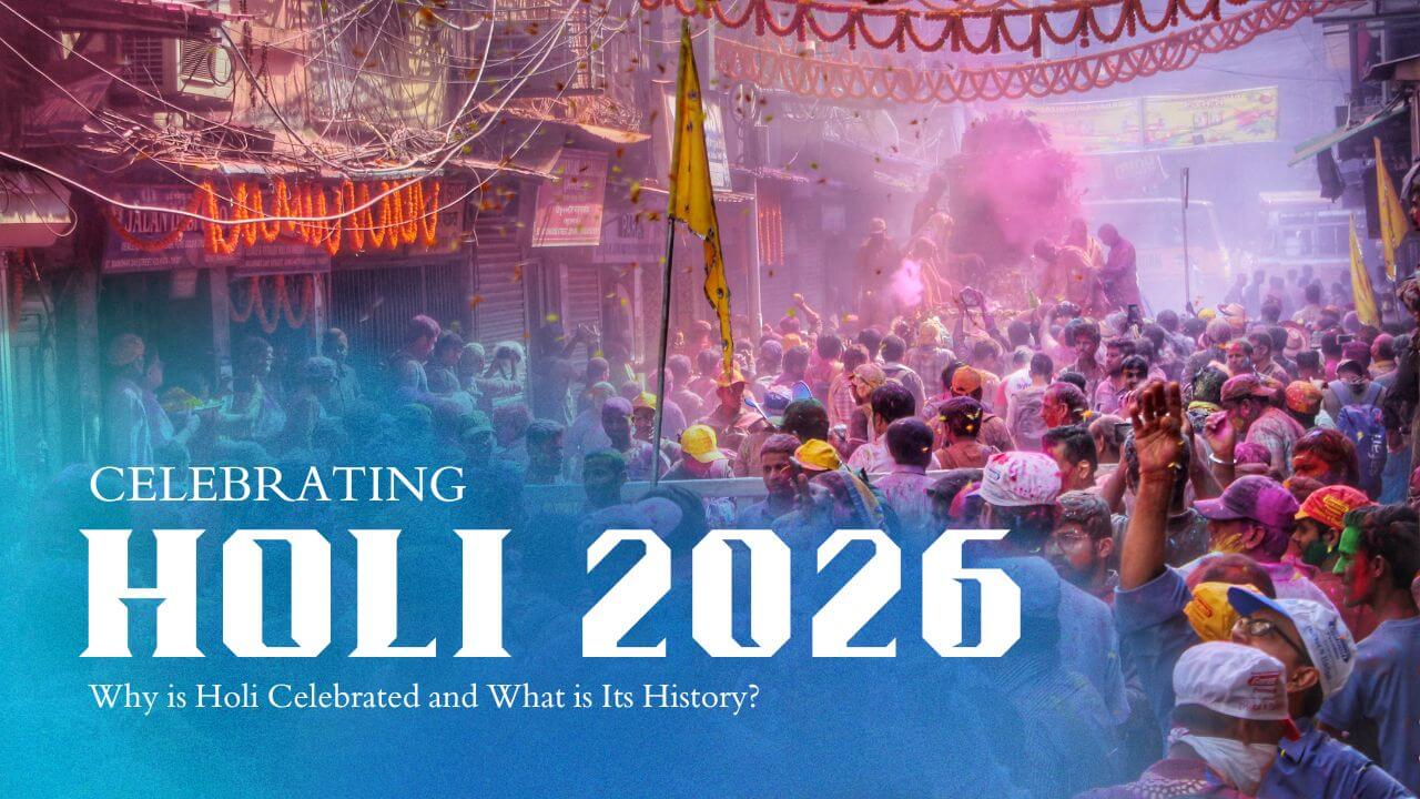 Why is Holi Celebrated and What is Its History?
